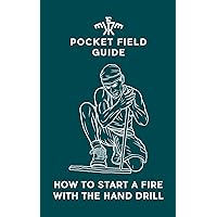 How to Start a Fire with the Hand Drill How to Start a Fire with the Hand Drill Kindle Paperback