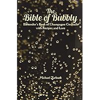 The Bible of Bubbly: Bartender’s Book of Champagne Cocktails with Recipes and Lore