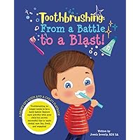 Toothbrushing- From a Battle to a Blast: A Grown-up's Guide and a Child's Playbook