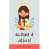 Gloire À Jésus!: Le Guide Chrétien De La Foi (French Edition)