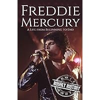 Freddie Mercury: A Life from Beginning to End (Biographies of Musicians)