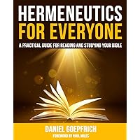 Hermeneutics for Everyone: A Practical Guide for Reading and Studying Your Bible Hermeneutics for Everyone: A Practical Guide for Reading and Studying Your Bible Paperback Kindle