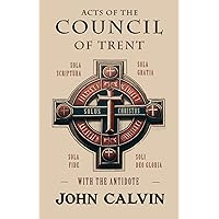 Acts of the Council of Trent with the Antidote Acts of the Council of Trent with the Antidote Paperback Kindle