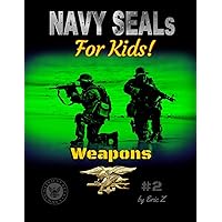 Navy SEALs for Kids!: Weapons (Navy SEALs Special Forces, Leadership, and Self-Esteem for Kids) Navy SEALs for Kids!: Weapons (Navy SEALs Special Forces, Leadership, and Self-Esteem for Kids) Paperback Kindle