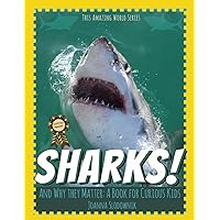 Sharks! And Why They Matter: A Book for Curious Kids (Animals and Their Secrets)