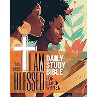 I Am Blessed Daily Study Bible for Black Women. 52-Week Womens Bible Study Workbook: Selected Scripture Readings, Reflections and Inspirational Affirmations to Overcome Adversity and Connect With God