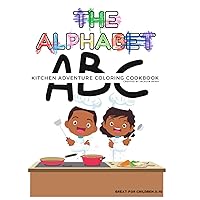 The Alphabet Kitchen Adventure Coloring Cookbook: A Colorful Culinary Adventure for Little Chefs Ages 2-10 The Alphabet Kitchen Adventure Coloring Cookbook: A Colorful Culinary Adventure for Little Chefs Ages 2-10 Paperback