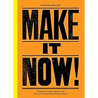 Make It Now!: Creative Inspiration and the Art of Getting Things Done Make It Now!: Creative Inspiration and the Art of Getting Things Done Kindle Hardcover