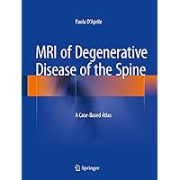 MRI of Degenerative Disease of the Spine: A Case-Based Atlas MRI of Degenerative Disease of the Spine: A Case-Based Atlas Kindle Hardcover Paperback
