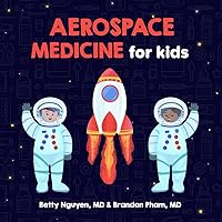 Aerospace Medicine for Kids: A Fun Picture Book About Astronauts and Space Travel for Children (Gift for Kids, Teachers, and Medical Students) (Medical School for Kids) Aerospace Medicine for Kids: A Fun Picture Book About Astronauts and Space Travel for Children (Gift for Kids, Teachers, and Medical Students) (Medical School for Kids) Paperback