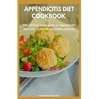 APPENDICITIS DIET COOKBOOK: The ultimate book guide on appendicitis diet and cookbook for healthy lifestyle