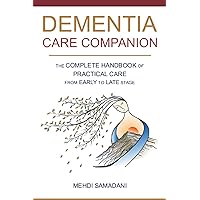 Dementia Care Companion: The Complete Handbook of Practical Care from Early to Late Stage