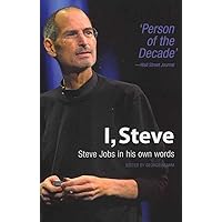 I, Steve: Steve Jobs In His Own Words (In Their Own Words) I, Steve: Steve Jobs In His Own Words (In Their Own Words) Paperback Kindle