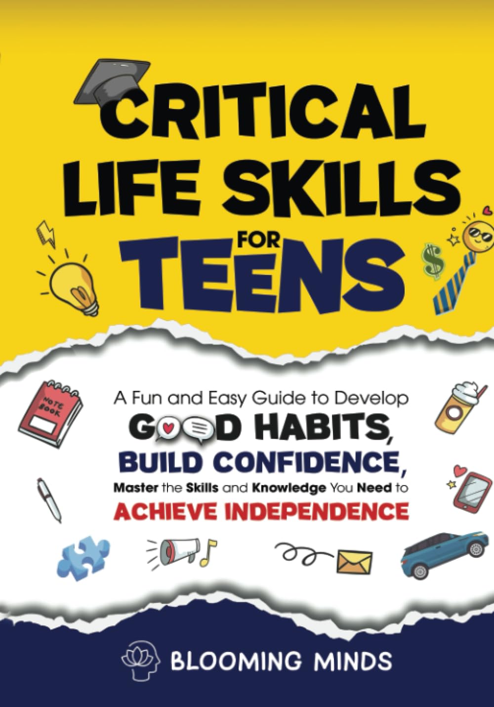 Critical Life Skills for Teens: A Fun and Easy Guide to Develop Good Habits, Build Confidence, Master the Skills and Knowledge You Need to Achieve ... Development and Wellness Books for Teens)