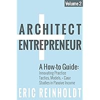Architect and Entrepreneur: A How-to Guide for Innovating Practice: Tactics, Models, and Case Studies in Passive Income Architect and Entrepreneur: A How-to Guide for Innovating Practice: Tactics, Models, and Case Studies in Passive Income Paperback Kindle
