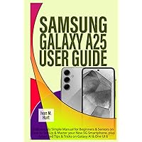 SAMSUNG GALAXY A25 USER GUIDE: Ridiculously Simple Manual for Beginners & Seniors on How to Set-Up & Master your New 5G Smartphone, plus Advanced Tips ... on Galaxy AI & One UI 6 (Ivan's Tech Guides) SAMSUNG GALAXY A25 USER GUIDE: Ridiculously Simple Manual for Beginners & Seniors on How to Set-Up & Master your New 5G Smartphone, plus Advanced Tips ... on Galaxy AI & One UI 6 (Ivan's Tech Guides) Kindle Hardcover Paperback
