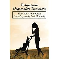 Postpartum Depression Treatment: How You Can Bounce Back Physically And Mentally