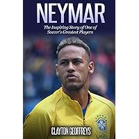 Neymar: The Inspiring Story of One of Soccer's Greatest Players (Soccer Biography Books) Neymar: The Inspiring Story of One of Soccer's Greatest Players (Soccer Biography Books) Paperback Kindle Hardcover