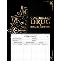 Controlled Drug Recording Book: Efficient Documentation of Controlled Substances Administration for Pharmacies, Hospitals, and Care Homes