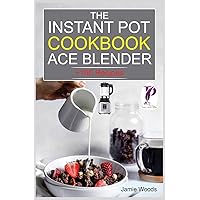 The Instant Pot Ace Blender Cookbook: + 100 Recipes for Smoothies, Soups, Sauces, Infused Cocktails, and More. The Instant Pot Ace Blender Cookbook: + 100 Recipes for Smoothies, Soups, Sauces, Infused Cocktails, and More. Paperback