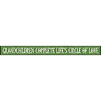 Grandchildren Complete Life's Circle of Love - Skinny Wooden Sign by My Word!