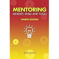 Mentoring Mindset, Skills and Tools 4th Edition: Make it easy for mentors and mentees Mentoring Mindset, Skills and Tools 4th Edition: Make it easy for mentors and mentees Paperback