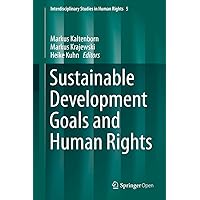 Sustainable Development Goals and Human Rights (Interdisciplinary Studies in Human Rights Book 5) Sustainable Development Goals and Human Rights (Interdisciplinary Studies in Human Rights Book 5) Kindle Hardcover Paperback