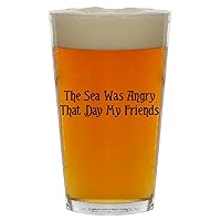 The Sea Was Angry That Day My Friends - Beer 16oz Pint Glass Cup