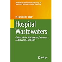 Hospital Wastewaters: Characteristics, Management, Treatment and Environmental Risks (The Handbook of Environmental Chemistry 60) Hospital Wastewaters: Characteristics, Management, Treatment and Environmental Risks (The Handbook of Environmental Chemistry 60) Kindle Hardcover Paperback