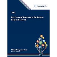Inheritance of Resistance to the Soybean Looper in Soybean Inheritance of Resistance to the Soybean Looper in Soybean Hardcover Paperback