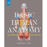 Basic Human Anatomy: An Essential Visual Guide for Artists Basic Human Anatomy: An Essential Visual Guide for Artists Hardcover