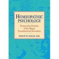 Homeopathic Psychology: Personality Profiles of the Major Constitutional Remedies Homeopathic Psychology: Personality Profiles of the Major Constitutional Remedies Paperback