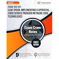 CCNP SPCOR: Implementing & Operating Cisco Service Provider Network Core Technologies Exam: 350-501: Exam Cram Notes: First Edition - 2023 CCNP SPCOR: Implementing & Operating Cisco Service Provider Network Core Technologies Exam: 350-501: Exam Cram Notes: First Edition - 2023 Paperback Kindle