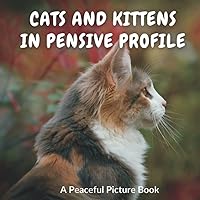 Cats and Kittens in Pensive Profile: Picture Book for Seniors with Alzheimer's, Dementia Patients, and Non-Verbal People (Peaceful Picture Books)