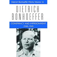 Conspiracy and Imprisonment, 1940-1945 (Dietrich Bonhoeffer Works, Vol. 16) Conspiracy and Imprisonment, 1940-1945 (Dietrich Bonhoeffer Works, Vol. 16) Hardcover