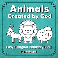 Animals Created by God, Easy Bilingual Coloring Book in English and Spanish, Simple Designs are Easy and Calming, Great for Young Children, for Teens ... Designs are Easy, Relaxing & Calming for All) Animals Created by God, Easy Bilingual Coloring Book in English and Spanish, Simple Designs are Easy and Calming, Great for Young Children, for Teens ... Designs are Easy, Relaxing & Calming for All) Paperback
