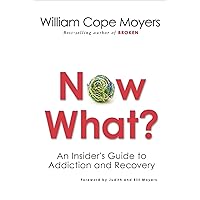 Now What?: An Insider's Guide to Addiction and Recovery Now What?: An Insider's Guide to Addiction and Recovery Paperback Kindle