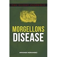 Morgellons Disease: The Silent Pandemic Morgellons Disease: The Silent Pandemic Paperback Kindle