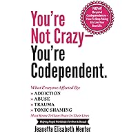 You're Not Crazy - You're Codependent.: What Everyone Affected by Addiction, Abuse, Trauma or Toxic Shaming Must know to have peace in their lives You're Not Crazy - You're Codependent.: What Everyone Affected by Addiction, Abuse, Trauma or Toxic Shaming Must know to have peace in their lives Paperback Kindle Audible Audiobook Audio CD