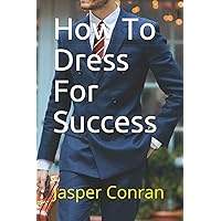 How To Dress For Success How To Dress For Success Paperback Kindle