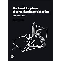 The Sound Sculptures of Bernard and François Baschet (eBook) (Spanish Edition) The Sound Sculptures of Bernard and François Baschet (eBook) (Spanish Edition) Kindle Paperback