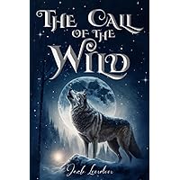 The Call of the Wild (Illustrated): The 1903 Classic Edition with Original Illustrations The Call of the Wild (Illustrated): The 1903 Classic Edition with Original Illustrations Paperback Kindle Hardcover