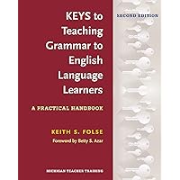Keys to Teaching Grammar to English Language Learners, Second Ed.: A Practical Handbook Keys to Teaching Grammar to English Language Learners, Second Ed.: A Practical Handbook Paperback