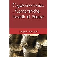 Cryptomonnaies : Comprendre, Investir et Réussir (French Edition) Cryptomonnaies : Comprendre, Investir et Réussir (French Edition) Paperback Kindle