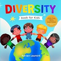 Diversity Book for Kids: A Social Emotional Learning Picture Book About Tolerance, Acceptance, Kindness and Feeling Different for Children, Toddlers ... Ages 2-8 (Feeling Big Emotions Picture Books)
