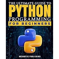 The Ultimate Guide to Python Programming for Beginners: Your 7-Day Gateway to Solve Problems & Express Creativity with Hands-On Exercises to Unlock Career Opportunities