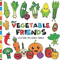 My Vegetable Friends: A Very Easy First Picture Book for a Curious Toddler About The Most Popular Vegetables in the World