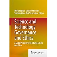 Science and Technology Governance and Ethics: A Global Perspective from Europe, India and China Science and Technology Governance and Ethics: A Global Perspective from Europe, India and China Kindle Hardcover Paperback