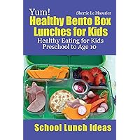 Yum! Healthy Bento Box Lunches for Kids: Healthy Eating for Kids Preschool to Age 10 (School Lunch Ideas) Yum! Healthy Bento Box Lunches for Kids: Healthy Eating for Kids Preschool to Age 10 (School Lunch Ideas) Paperback Kindle