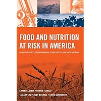 Food and Nutrition at Risk in America: Food Insecurity, Biotechnology, Food Safety and Bioterrorism: Food Insecurity, Biotechnology, Food Safety and Bioterrorism Food and Nutrition at Risk in America: Food Insecurity, Biotechnology, Food Safety and Bioterrorism: Food Insecurity, Biotechnology, Food Safety and Bioterrorism Paperback Mass Market Paperback